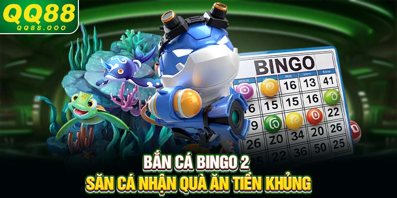Bắn cá Bingo 2 - Săn cá nhận quà ăn tiền khủng
