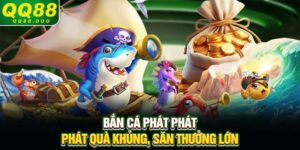 Bắn cá Phát Phát - Phát quà khủng, săn thưởng lớn