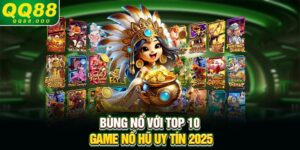 Bùng nổ với top 10 game nổ hũ uy tín 2025