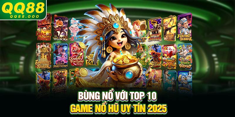 Bùng nổ với top 10 game nổ hũ uy tín 2025