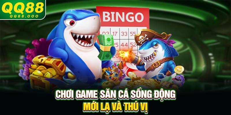 Chơi game săn cá sống động, mới lạ và thú vị