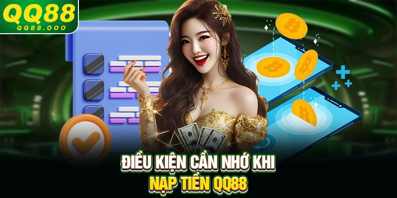Điều kiện cần nhớ khi nạp tiền QQ88