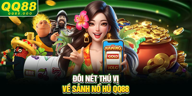 Đôi nét thú vị về sảnh Nổ Hũ QQ88