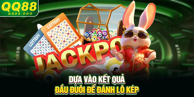 Dựa vào kết quả đầu đuôi để đánh lô kép