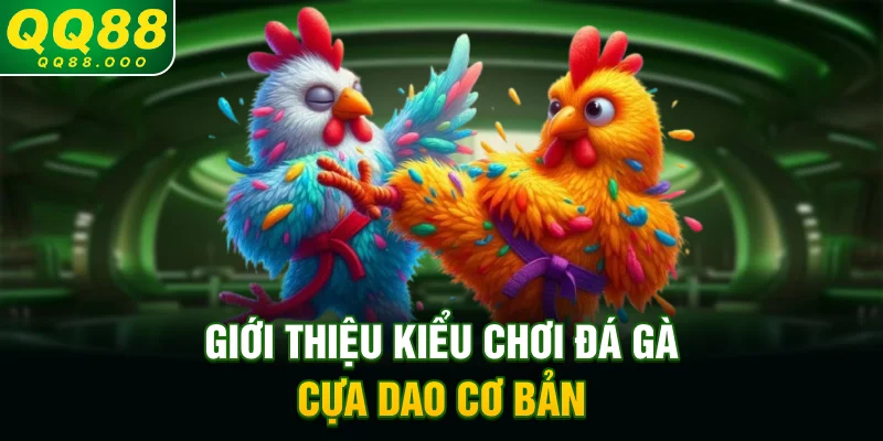 Giới thiệu kiểu chơi đá gà cựa dao cơ bản