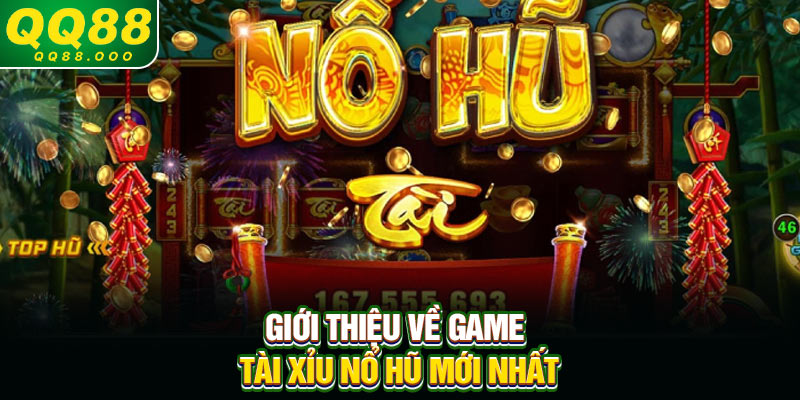 Giới thiệu về game tài xỉu nổ hũ mới nhất