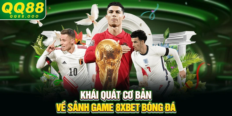 Khái quát cơ bản về sảnh game 8xbet bóng đá