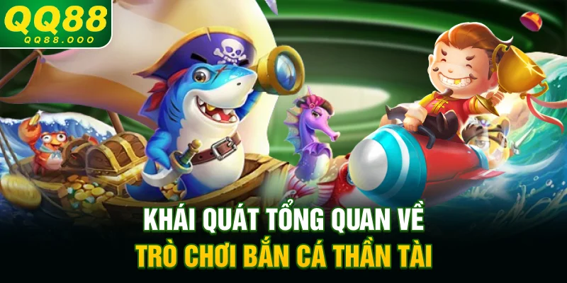 Khái quát tổng quan về trò chơi bắn cá Thần Tài