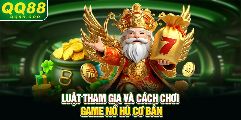 Luật tham gia và cách chơi game nổ hũ cơ bản