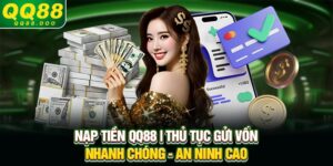 Nạp Tiền QQ88 | Thủ Tục Gửi Vốn Nhanh Chóng - An Ninh Cao