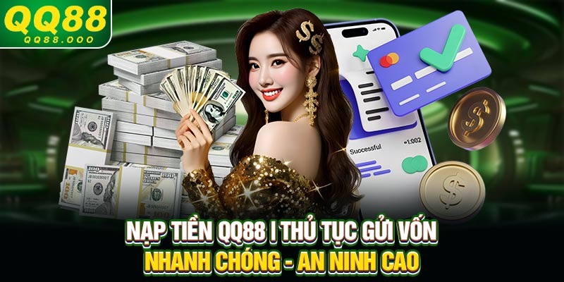 Nạp Tiền QQ88 | Thủ Tục Gửi Vốn Nhanh Chóng - An Ninh Cao