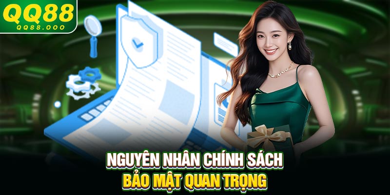 Nguyên nhân chính sách bảo mật quan trọng