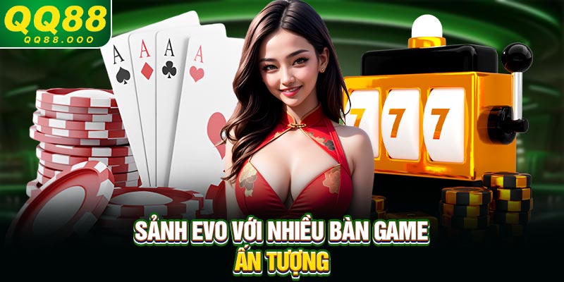 Sảnh EVO với nhiều bàn game ấn tượng
