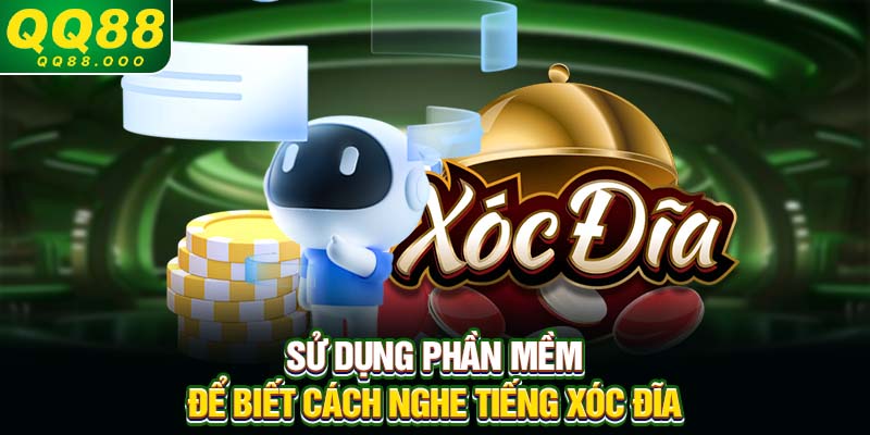 Sử dụng phần mềm để biết cách nghe tiếng xóc đĩa