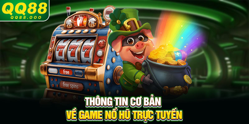 Thông tin cơ bản về game nổ hũ trực tuyến