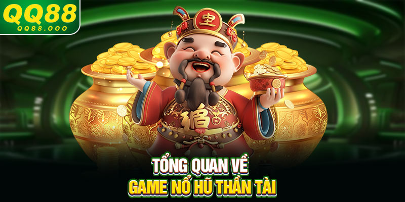 Tổng quan về game nổ hũ Thần Tài